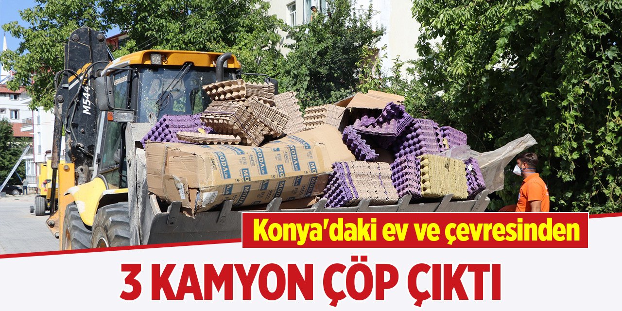 Konya'daki evden 3 kamyon çöp çıktı