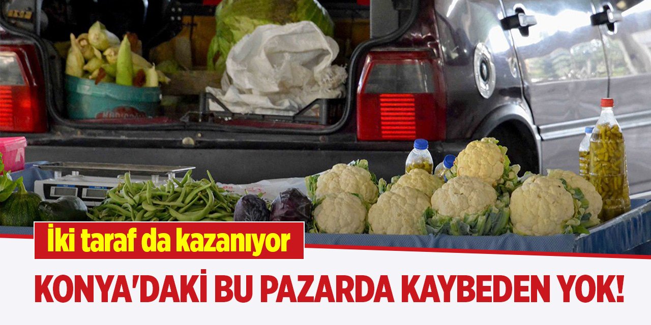 Konya'daki bu pazarda kaybeden yok! İki taraf da kazanıyor