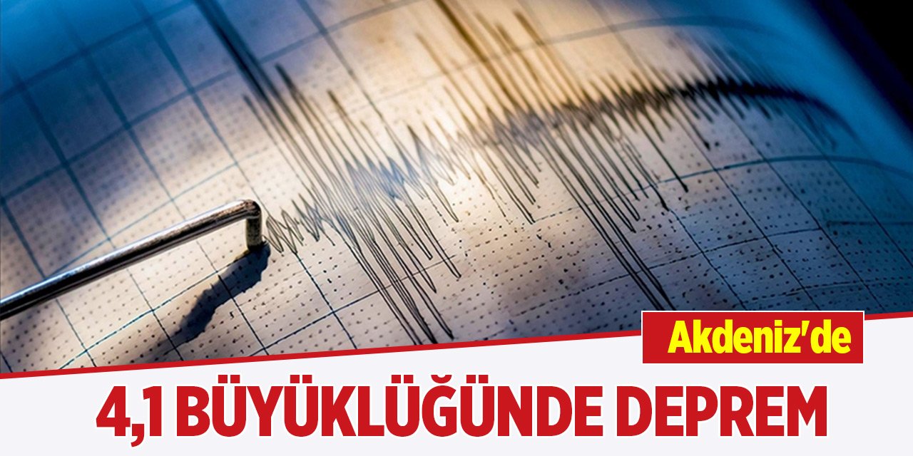 Akdeniz'de 4,1 büyüklüğünde deprem