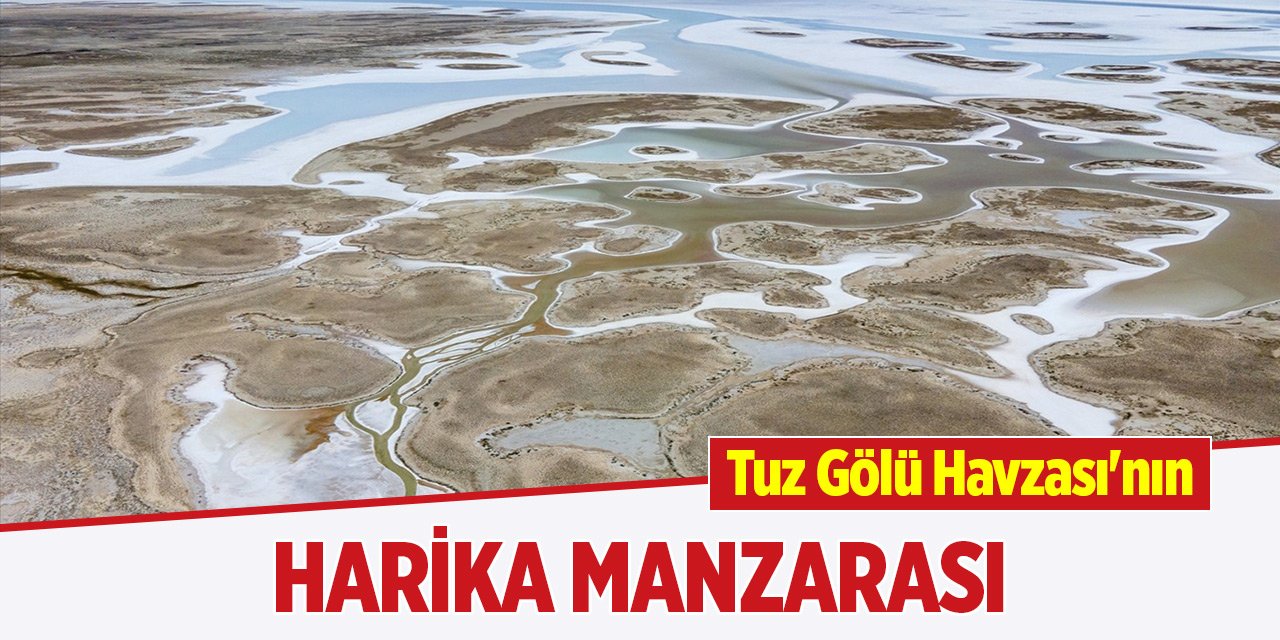 Tuz Gölü Havzası'nın harika manzarası