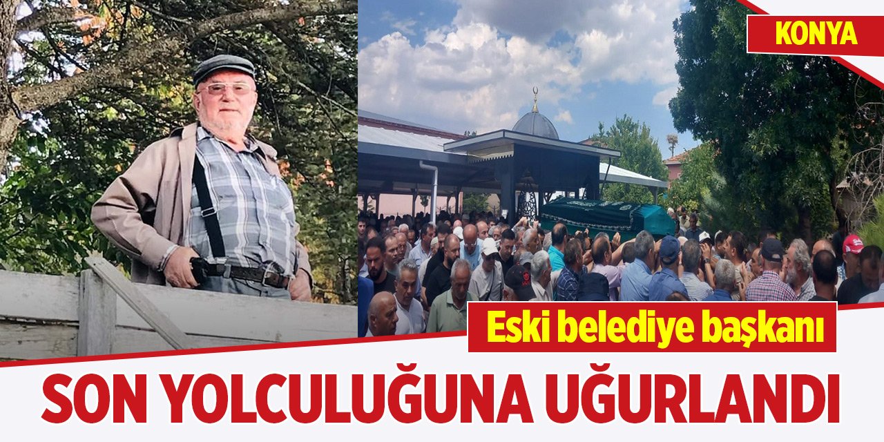 Konya'da eski belediye başkanı Orhan Er son yolculuğuna uğurlandı