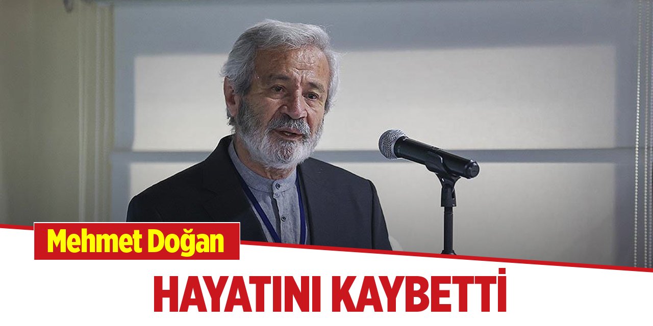 Mehmet Doğan hayatını kaybetti