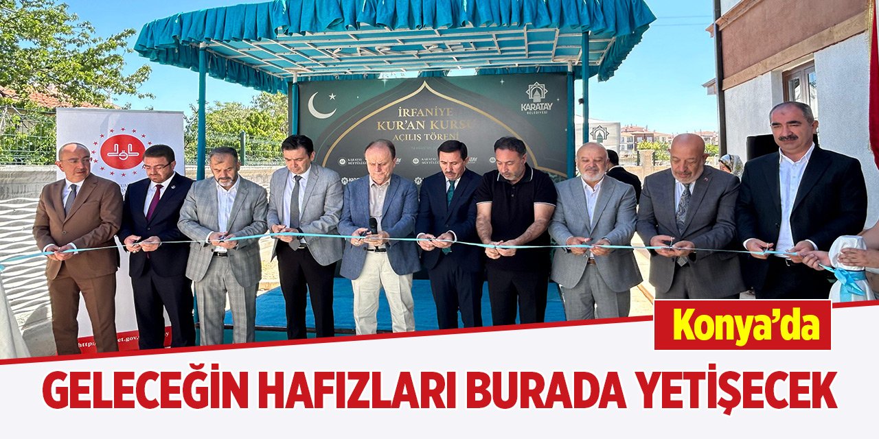 Konya’da geleceğin hafızları burada yetişecek