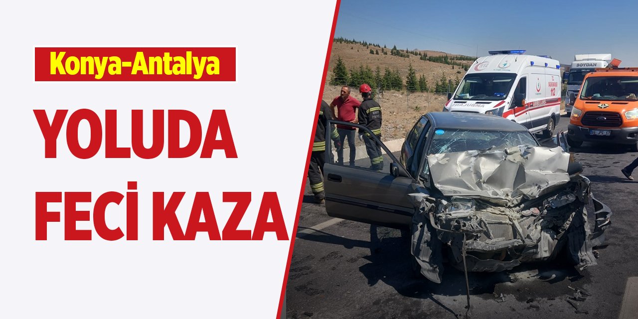 Konya-Antalya yolunca feci kaza