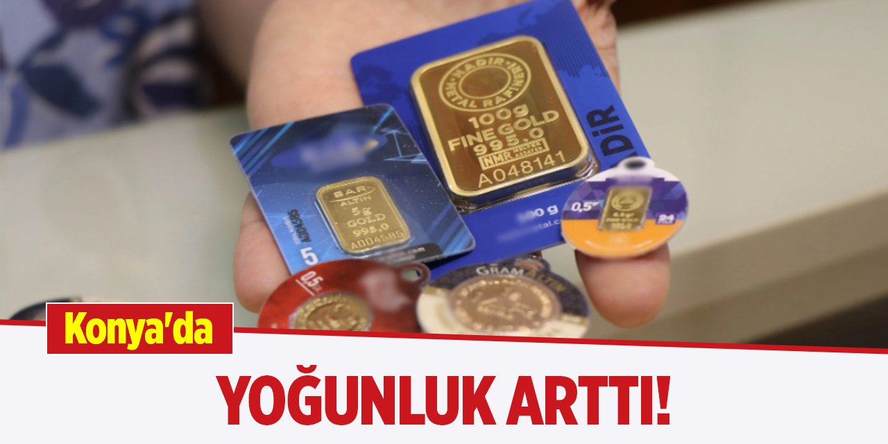 Konya'da yoğunluk arttı!