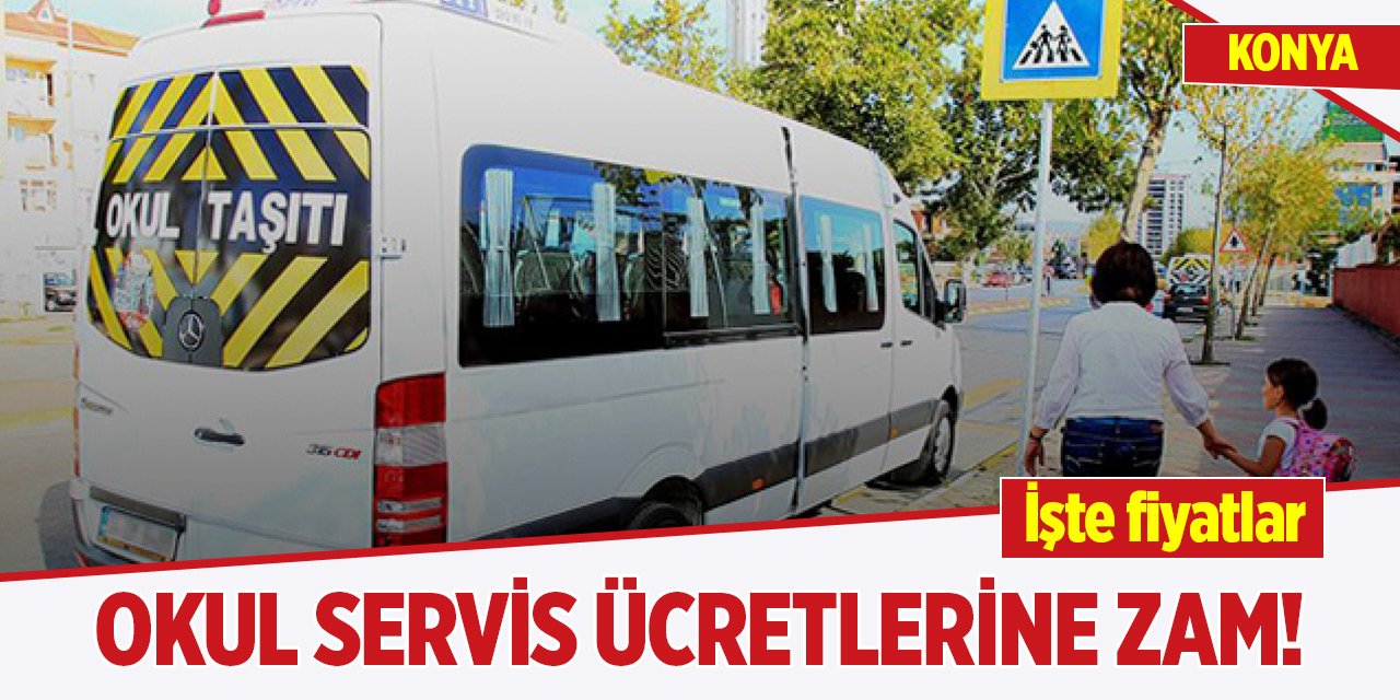 Konya’da okul servis ücretlerine zam geldi! İşte fiyatlar