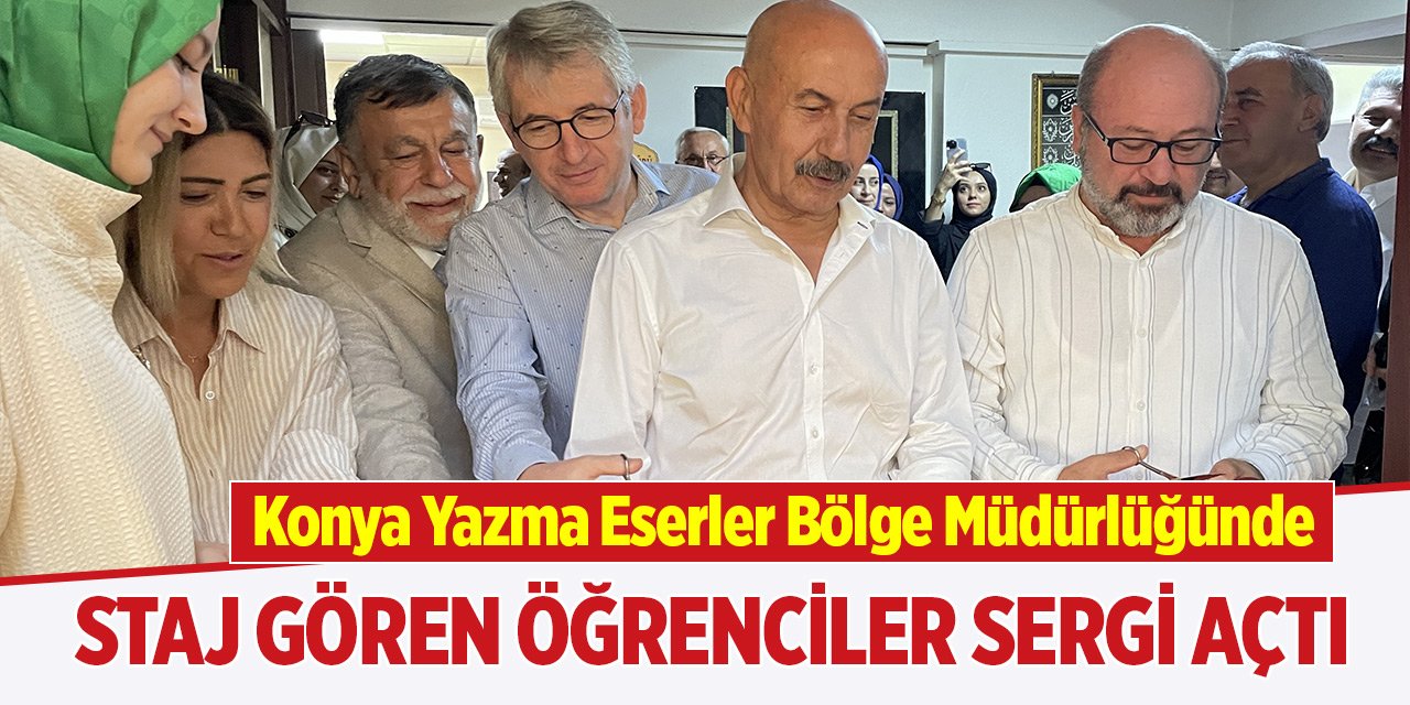 Konya Yazma Eserler Bölge Müdürlüğünde staj gören öğrenciler sergi açtı