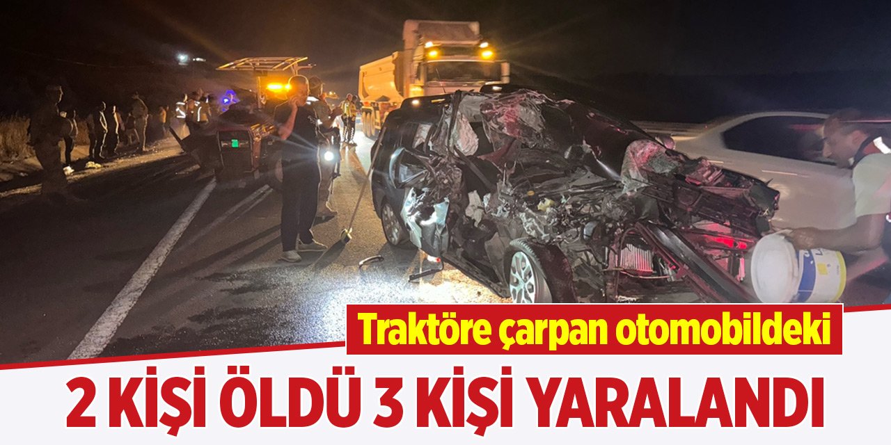 Traktöre çarpan otomobildeki 2 kişi öldü, 3 kişi yaralandı