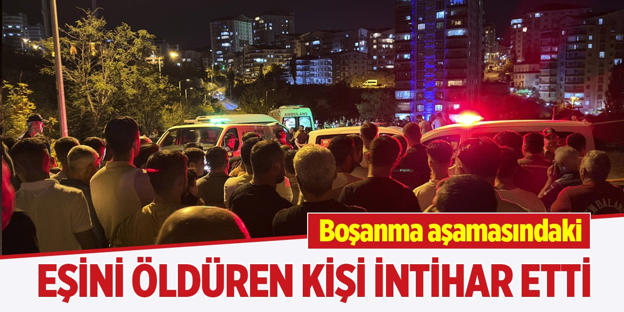 Boşanma aşamasındaki eşini öldüren kişi intihar etti