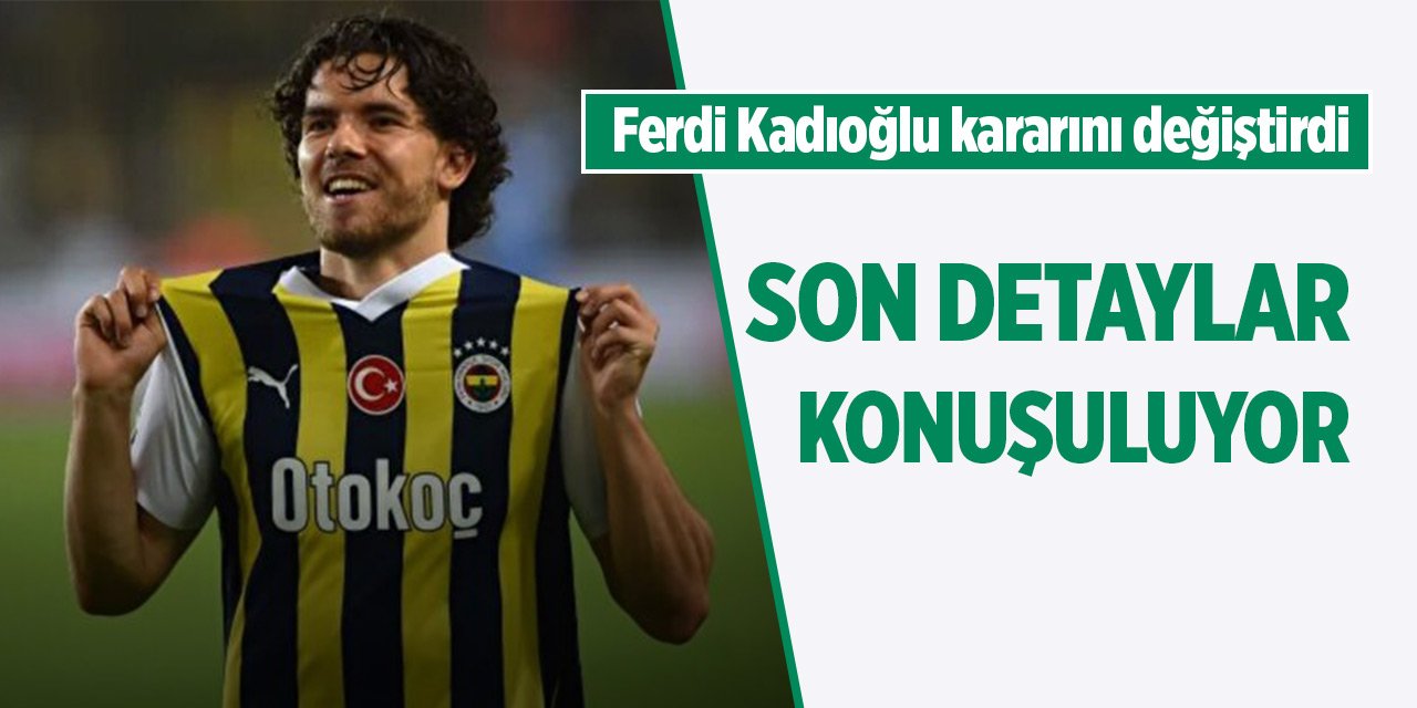 Ferdi Kadıoğlu kararını değiştirdi! İşte yeni takımı