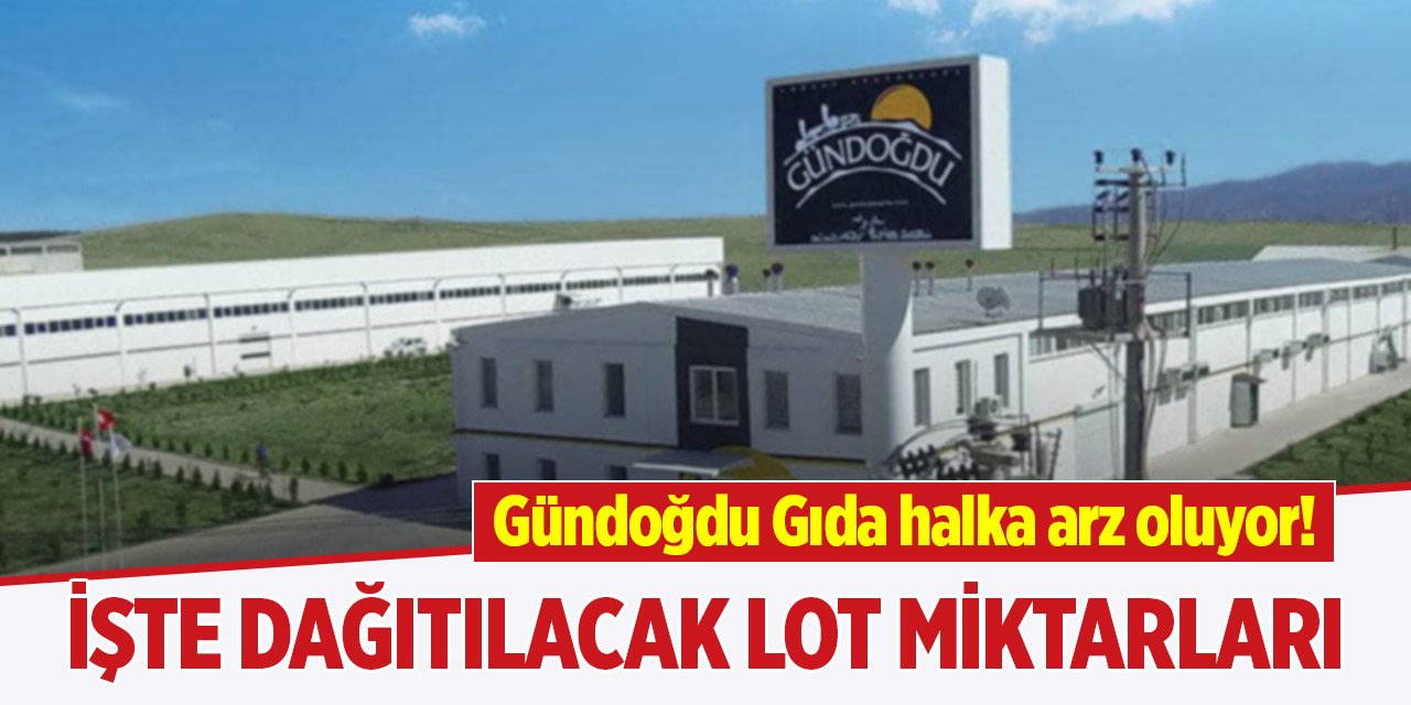 Gündoğdu Gıda halka arz oluyor! İşte dağıtılacak lot miktarları