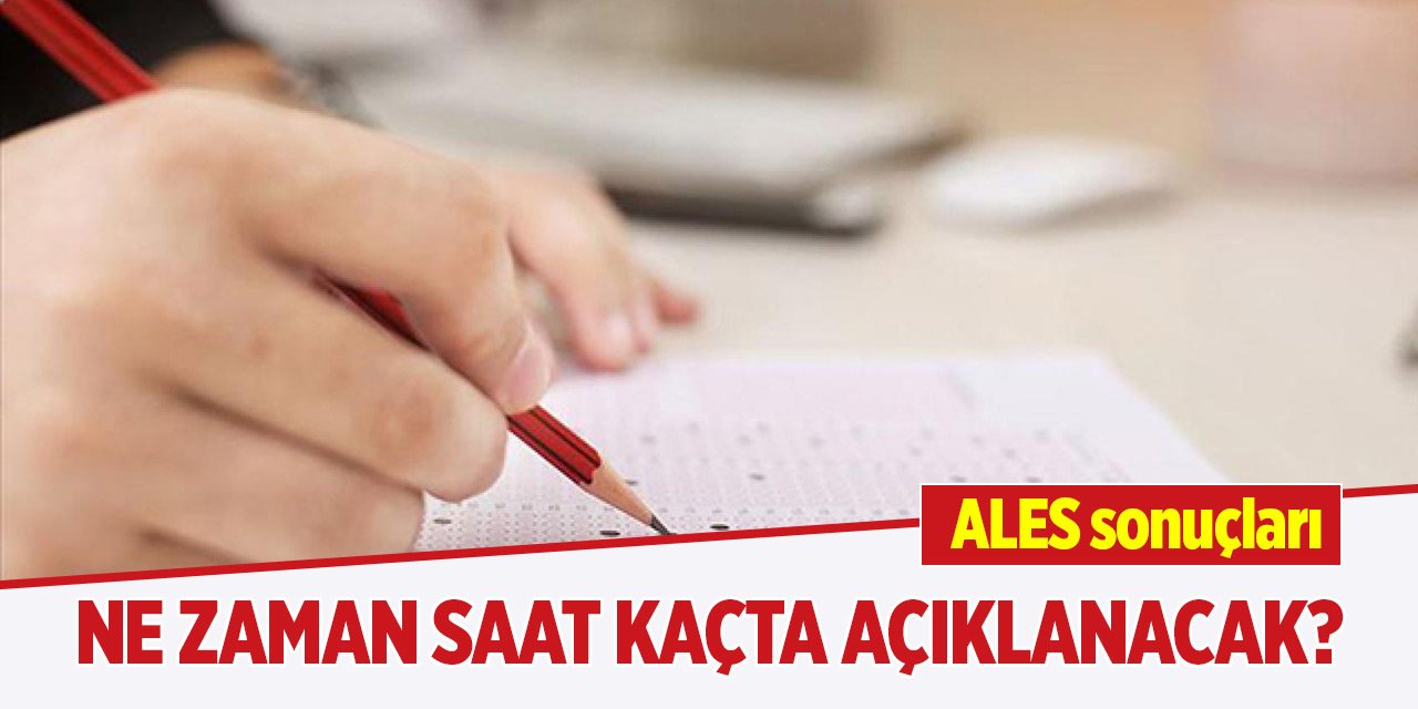 ALES sonuçları ne zaman, saat kaçta açıklanacak?