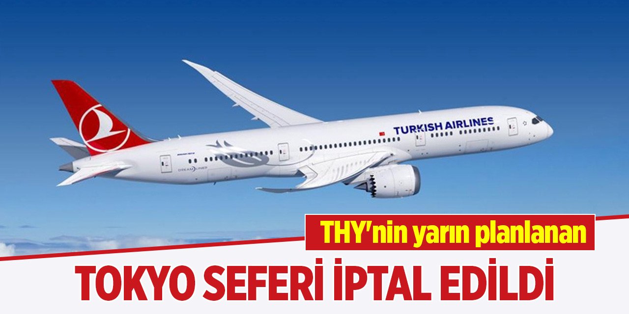 THY'nin yarın planlanan Tokyo seferi iptal edildi