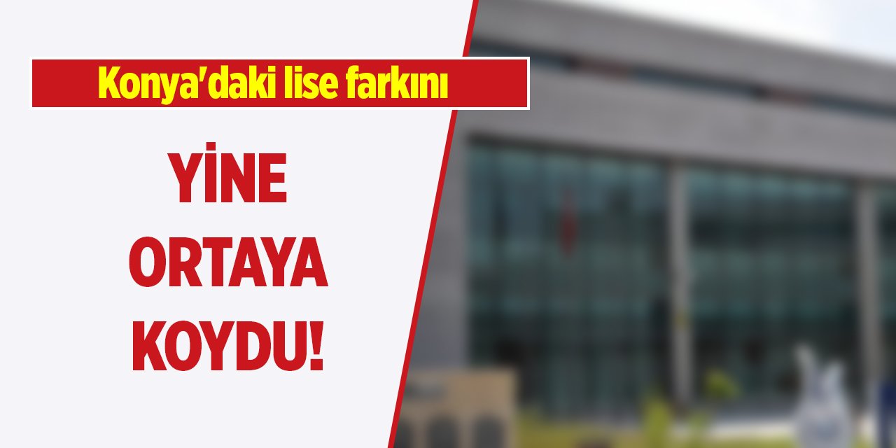 Konya'daki lise farkını yine ortaya koydu!