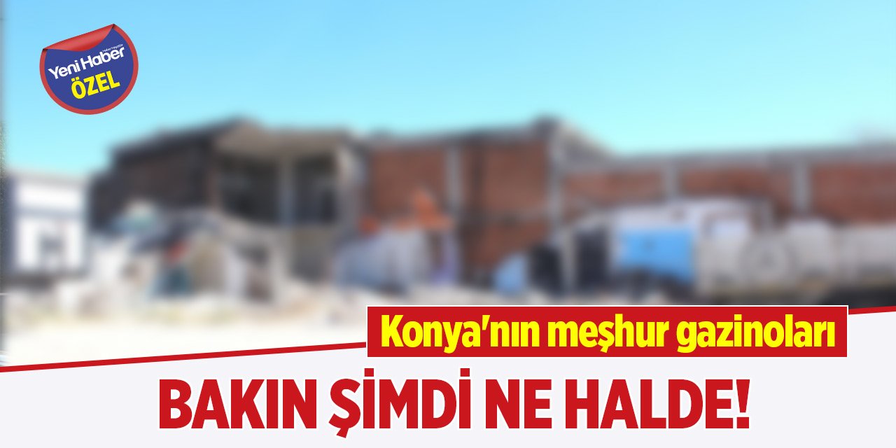 Konya'nın meşhur gazinoları bakın şimdi ne halde!