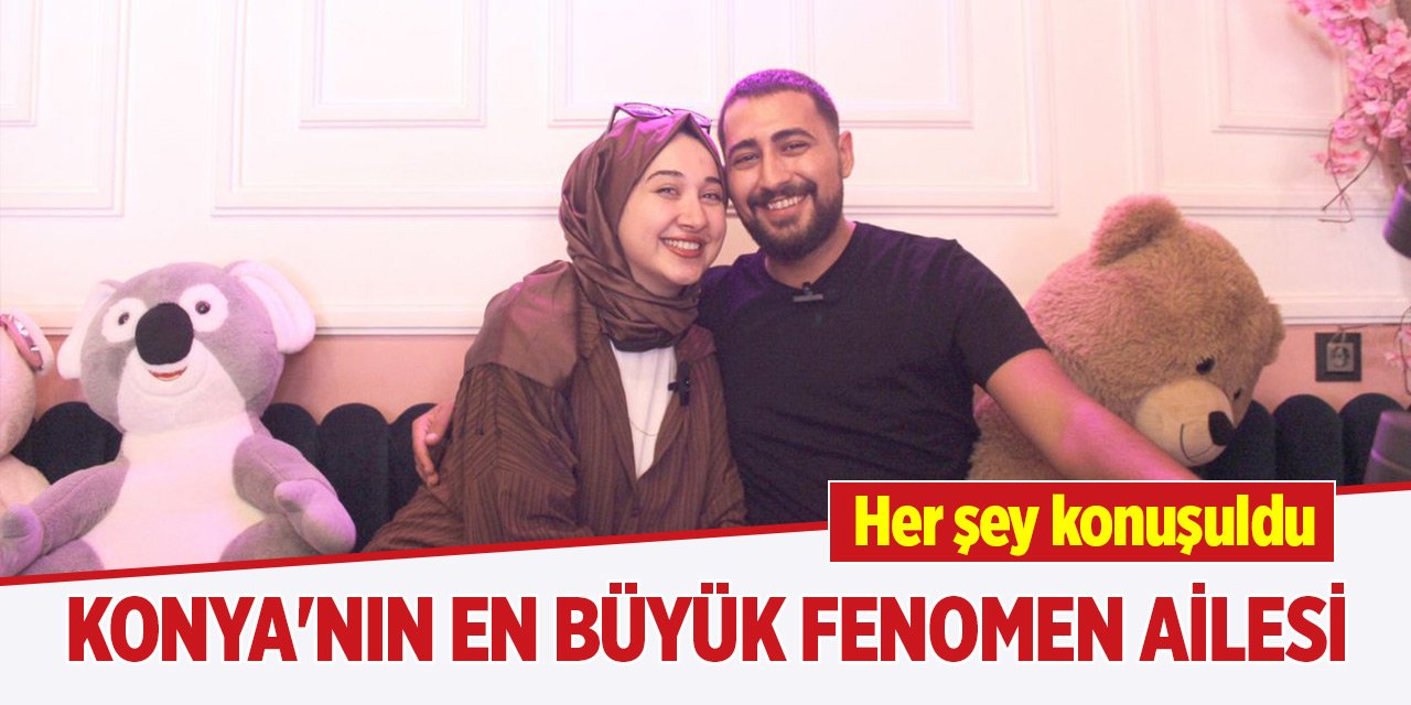 Konya'nın en büyük fenomen ailesi! Her şey konuşuldu