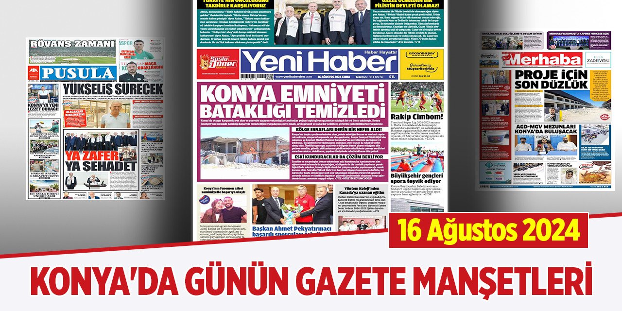 Konya'da günün gazete manşetleri (16 Ağustos 2024)