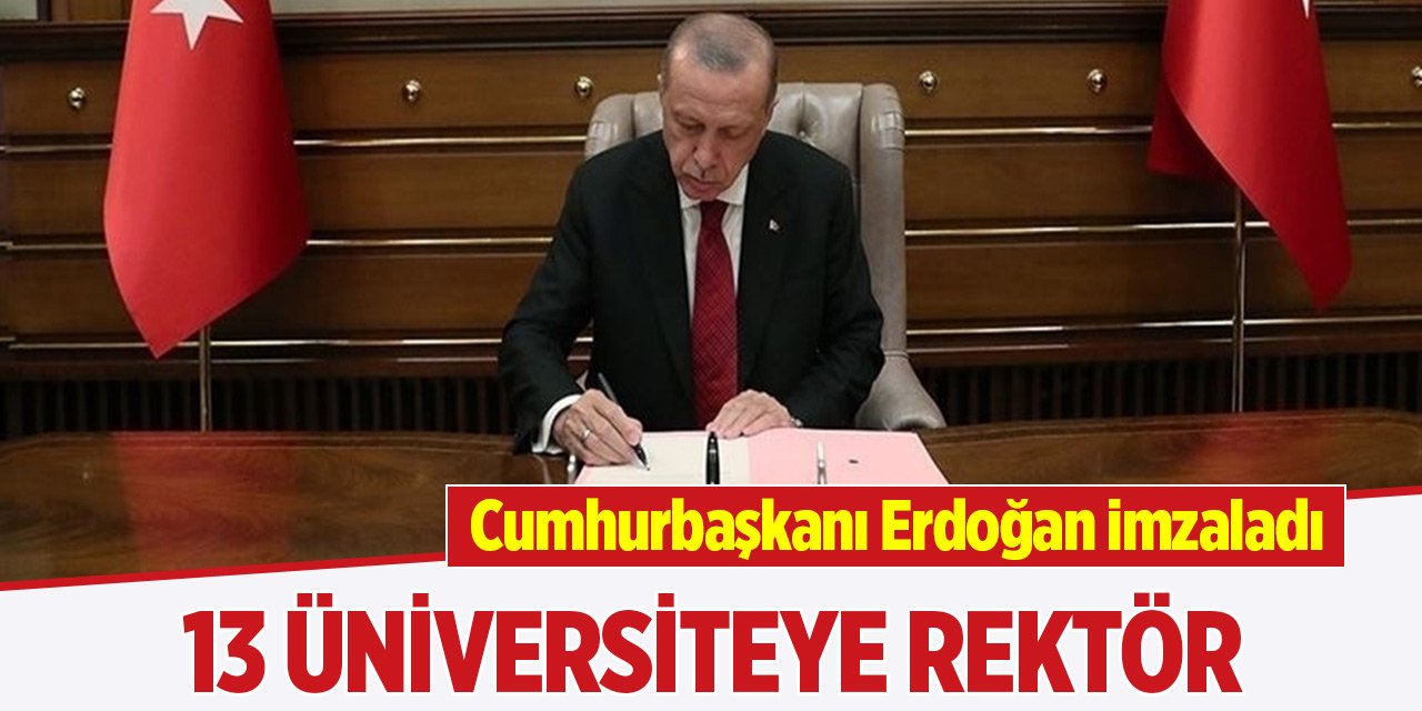 Cumhurbaşkanı Erdoğan imzaladı! 13 üniversiteye rektör