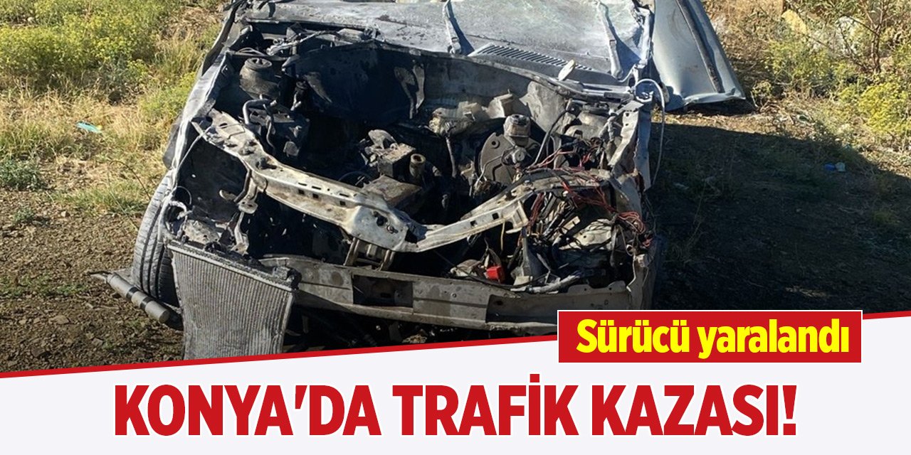 Konya'da trafik kazası! Sürücü yaralandı