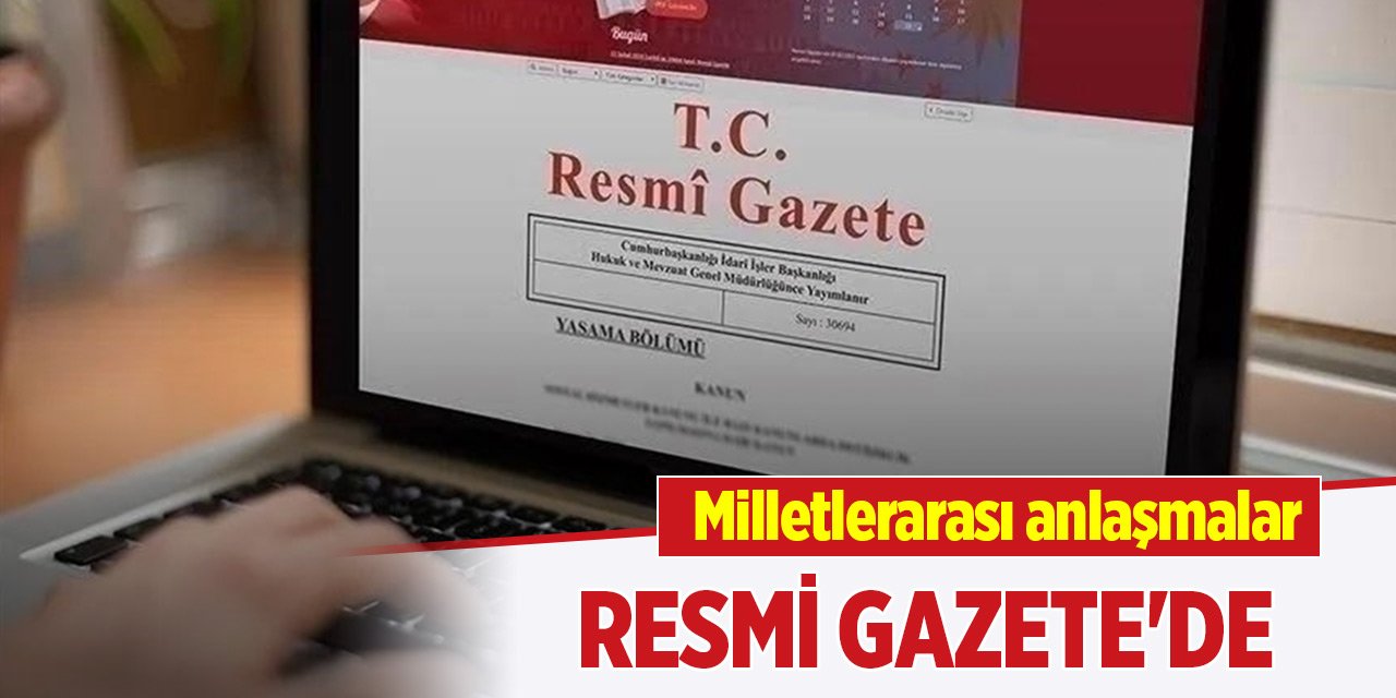 Milletlerarası anlaşmalar Resmi Gazete'de