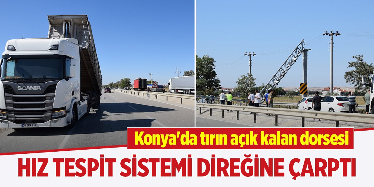 Konya'da tırın açık kalan dorsesi, hız tespit sistemi direğine çarptı