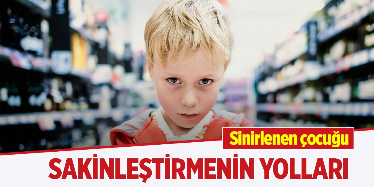 Sinirlenen çocuğu sakinleştirmenin yolları