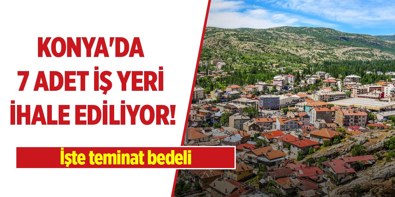 Konya'da 7 adet iş yeri ihale ediliyor! İşte teminat bedeli