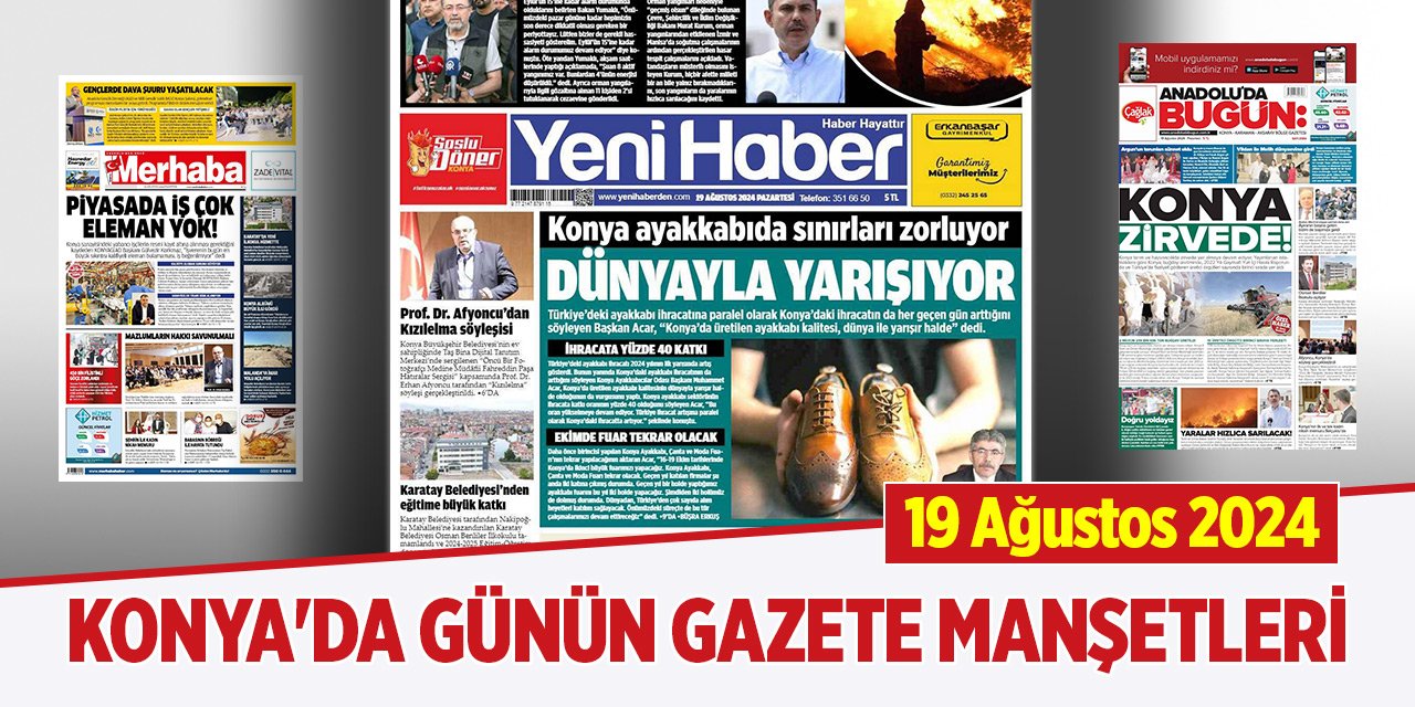 Konya'da günün gazete manşetleri (19 Ağustos 2024)