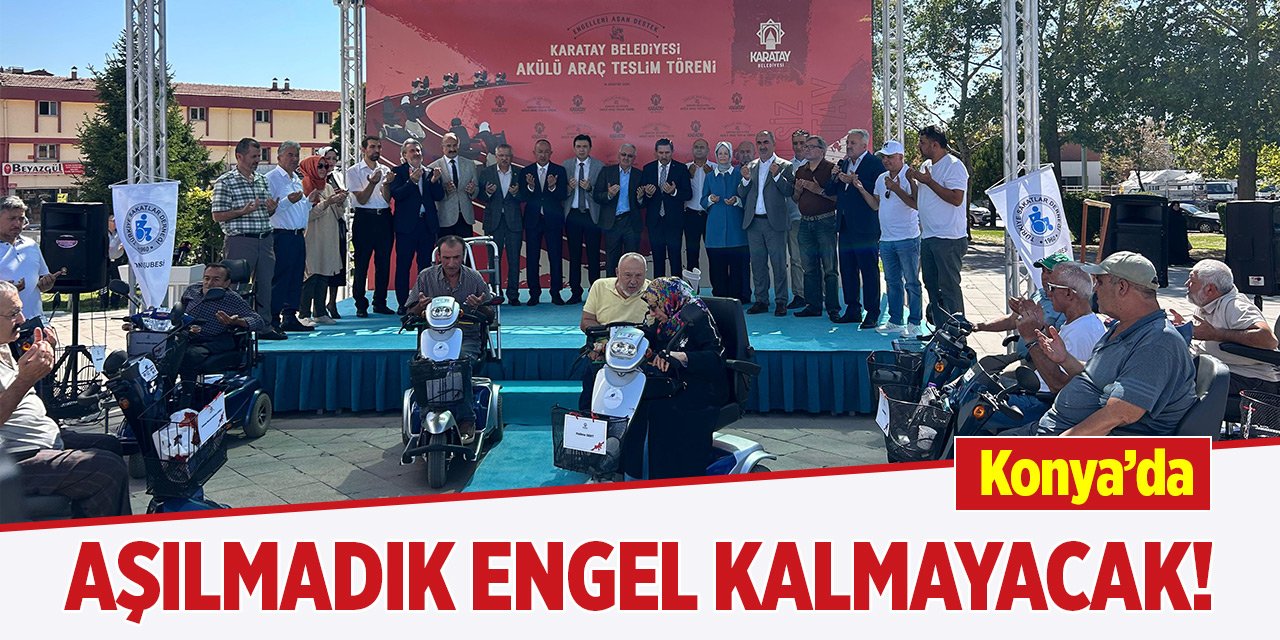 Konya’da aşılmadık engel kalmayacak!