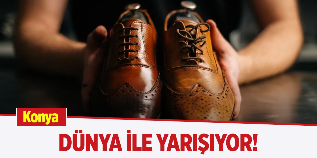 Konya, dünya ile yarışıyor!