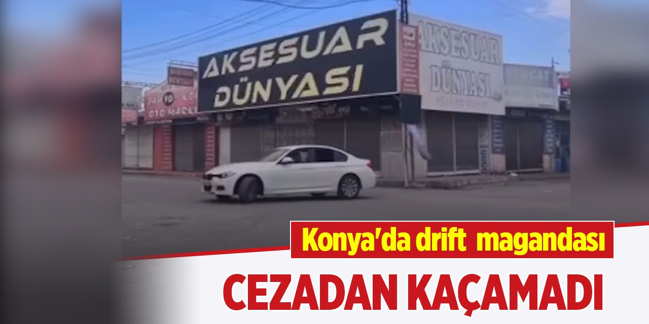 Konya'da drift  magandası cezadan kaçamadı