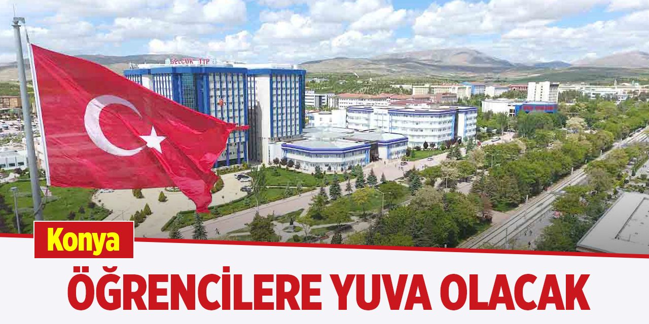 Konya öğrencilere yuva olacak