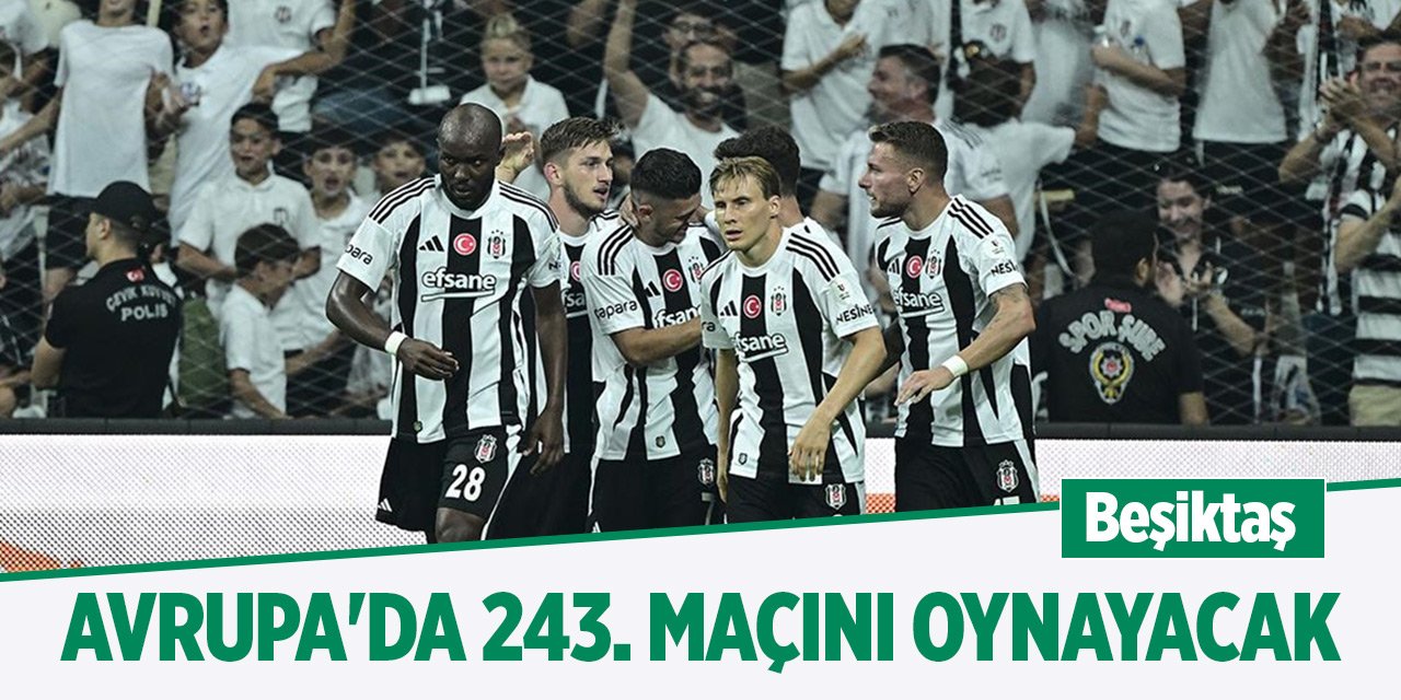 Beşiktaş, Avrupa'da 243. maçını oynayacak