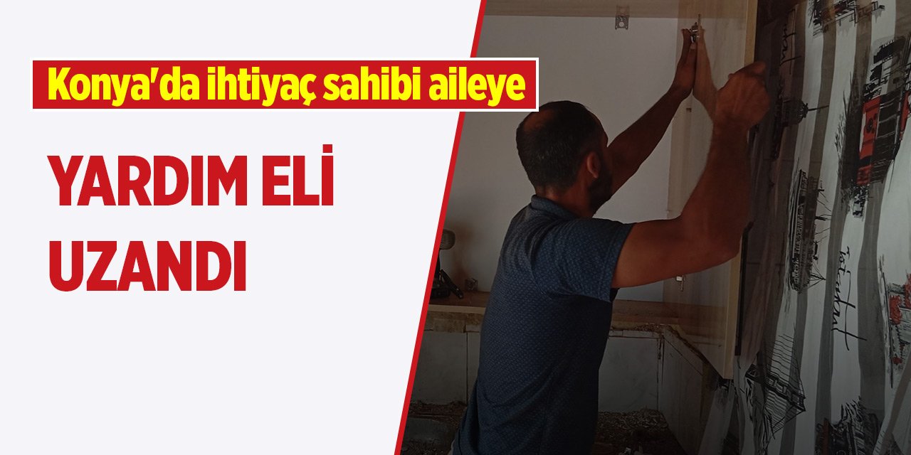 Konya'da ihtiyaç sahibi aileye yardım eli