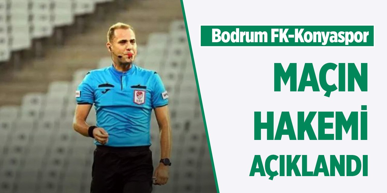 Bodrum FK-Konyaspor maçının hakemi açıklandı!