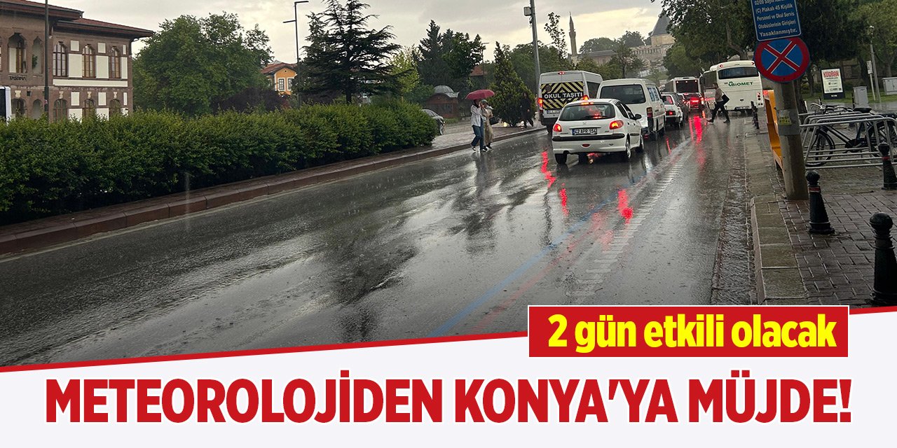 Meteorolojiden Konya'ya müjde! 2 gün etkili olacak