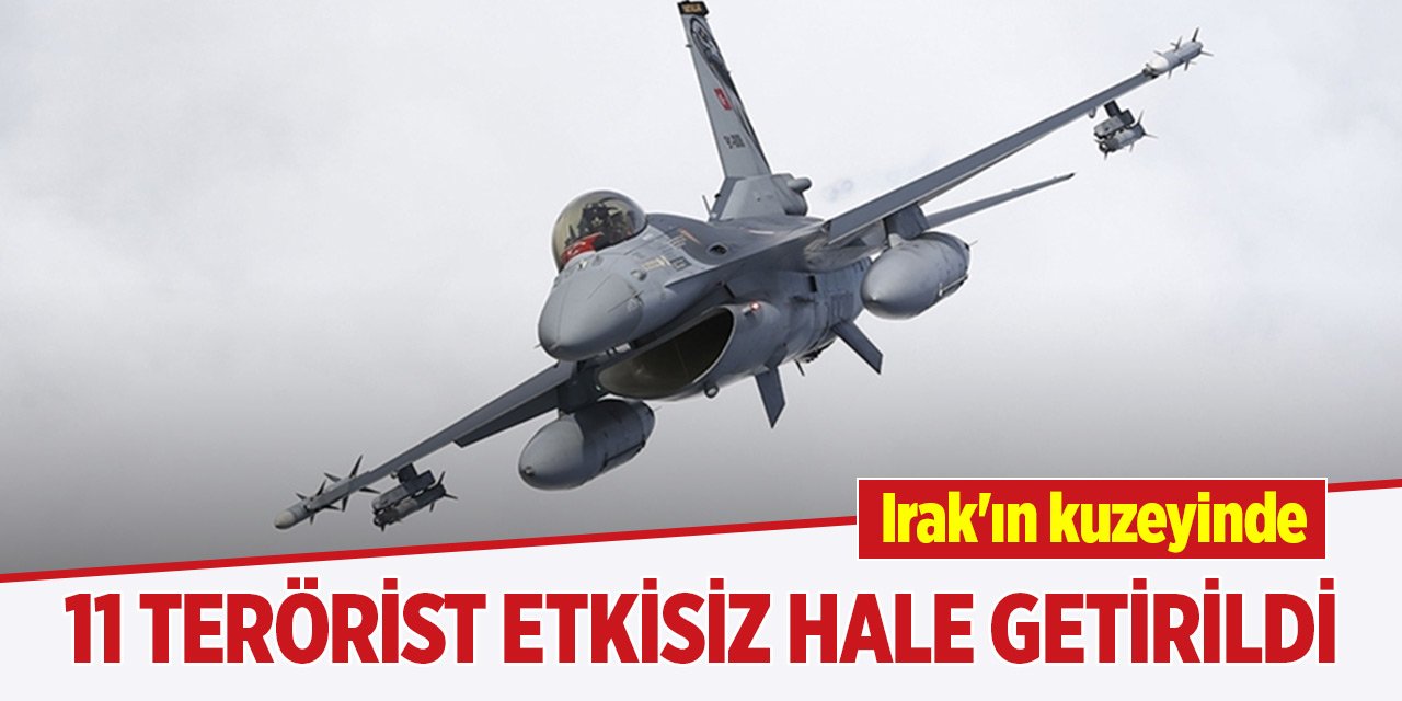 Irak'ın kuzeyinde 11 PKK'lı terörist etkisiz hale getirildi