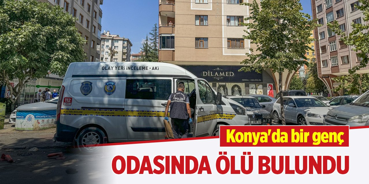 Konya merkezde bir genç odasında ölü bulundu