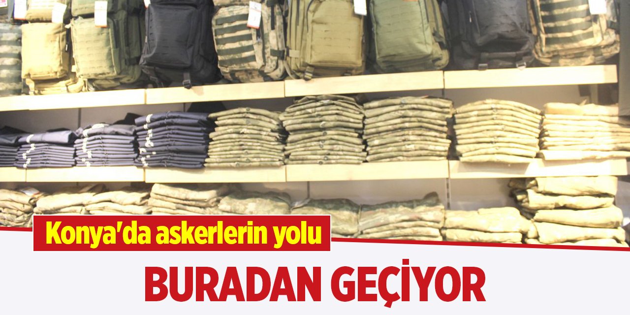 Konya'da askerlerin yolu buradan geçiyor