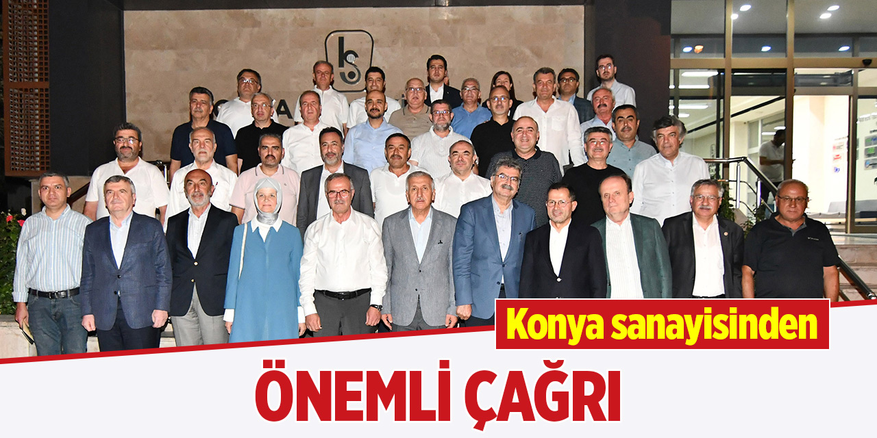 Konya sanayisinden önemli çağrı