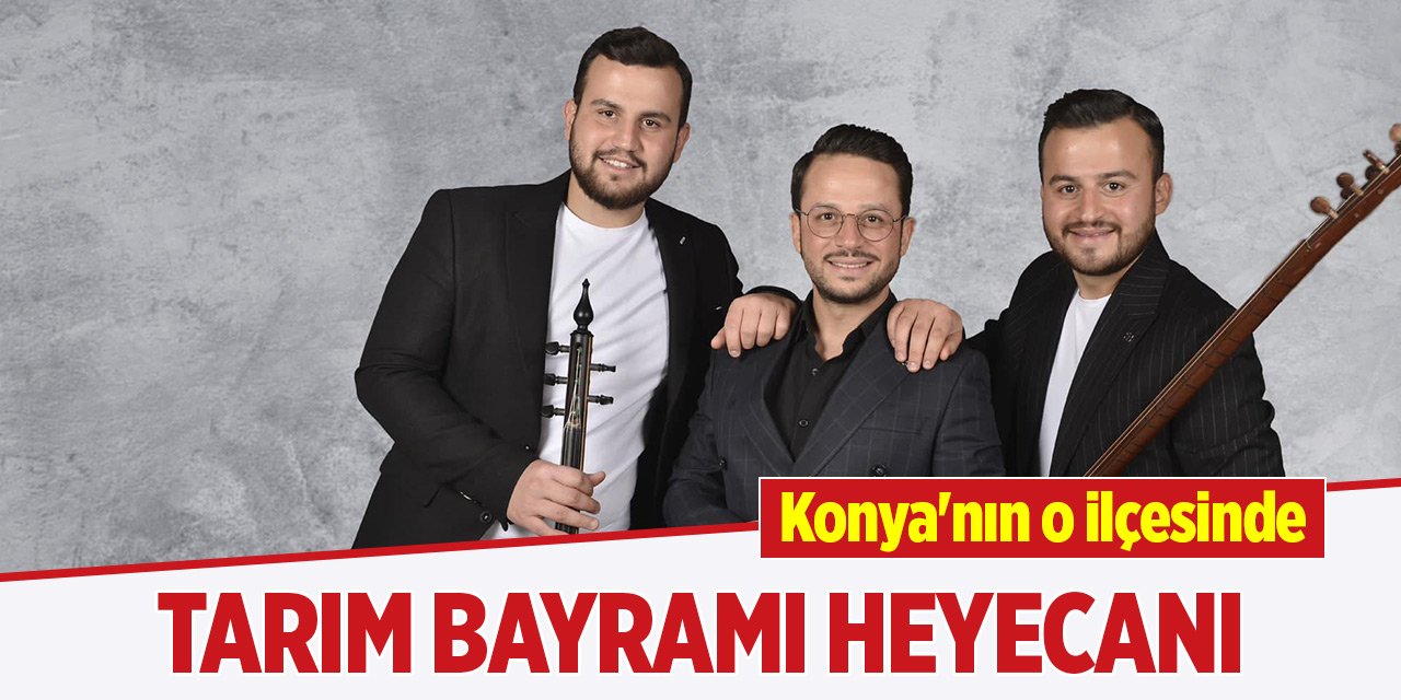 Konya'nın o ilçesinde Tarım Bayramı Heyecanı