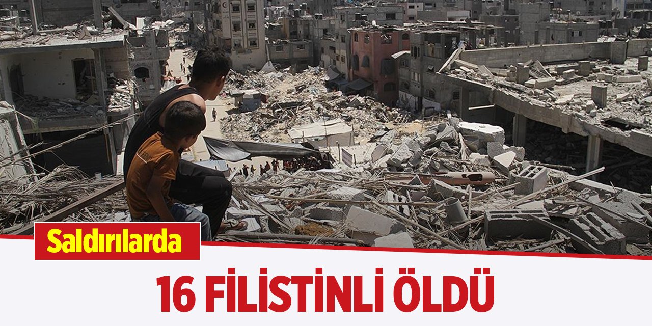 Saldırılarda 16 Filistinli öldü