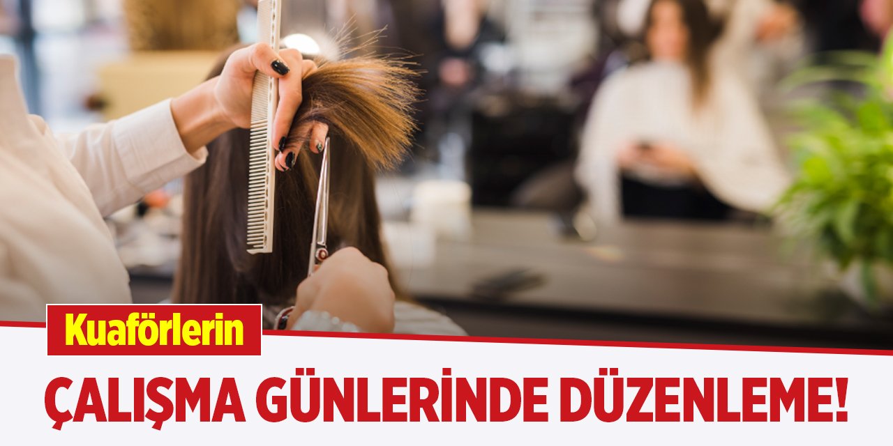 Kuaförlerin çalışma günlerinde düzenleme!