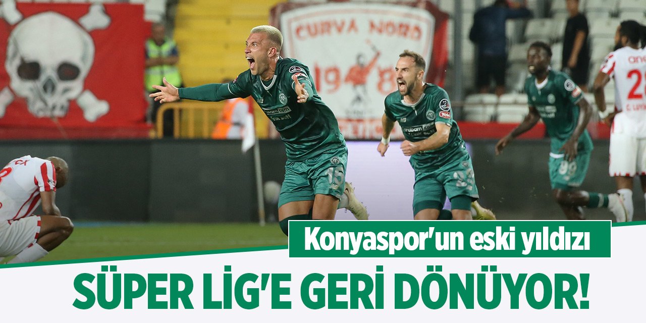 Konyaspor'un eski yıldızı, Süper Lig'e dönüyor!