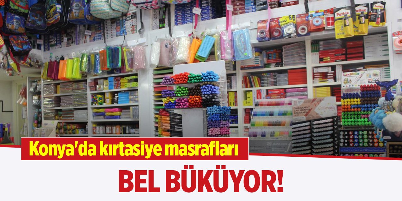 Konya'da kırtasiye masrafları bel büküyor!