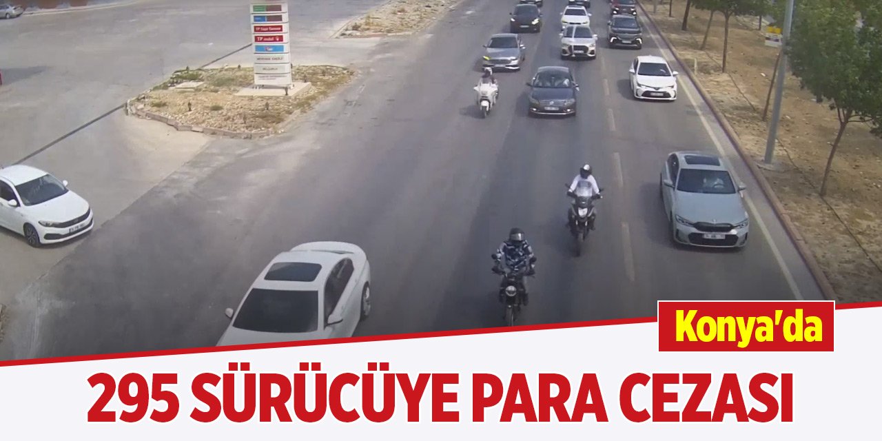 Konya'da 295 sürücüye para cezası