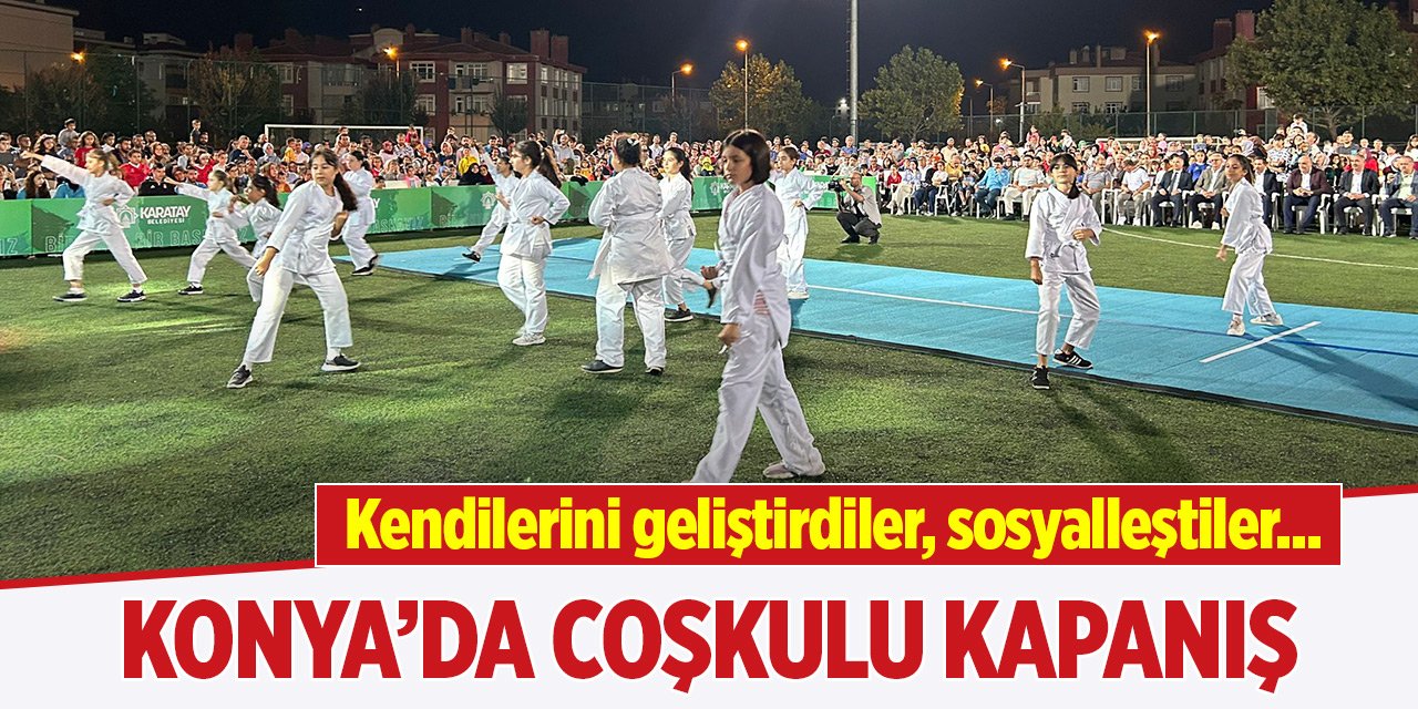 Kendilerini geliştirdiler, sosyalleştiler... Konya’da coşkulu kapanış