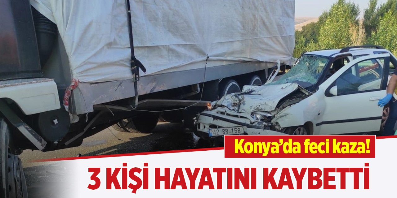 Konya'da kamyona çarpan otomobildeki 3 kişi öldü