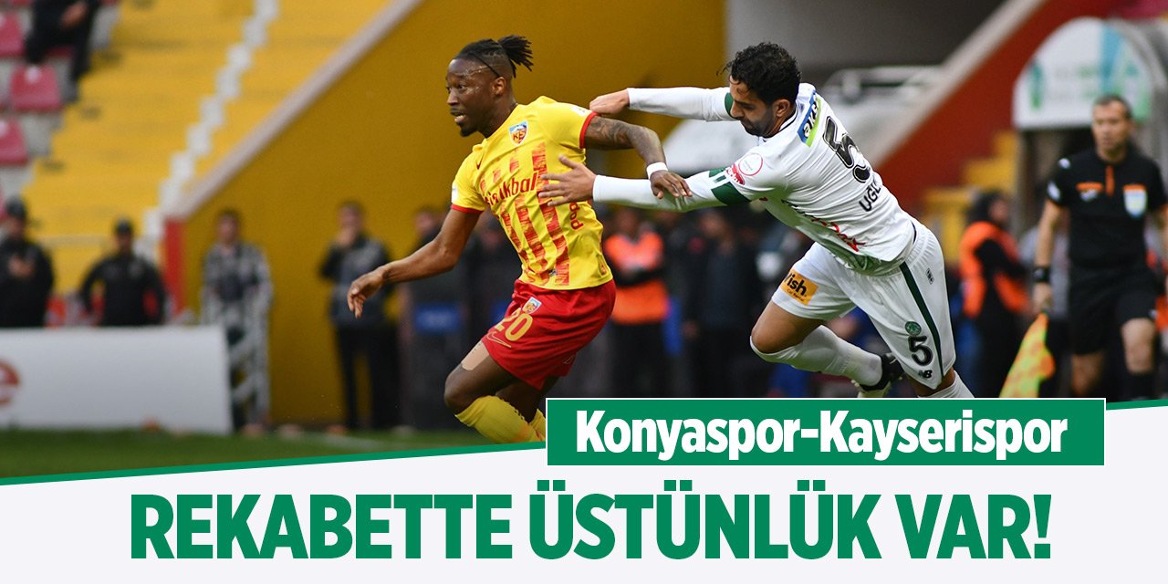 Konyaspor-Kayserispor... Rekabette üstünlük var!