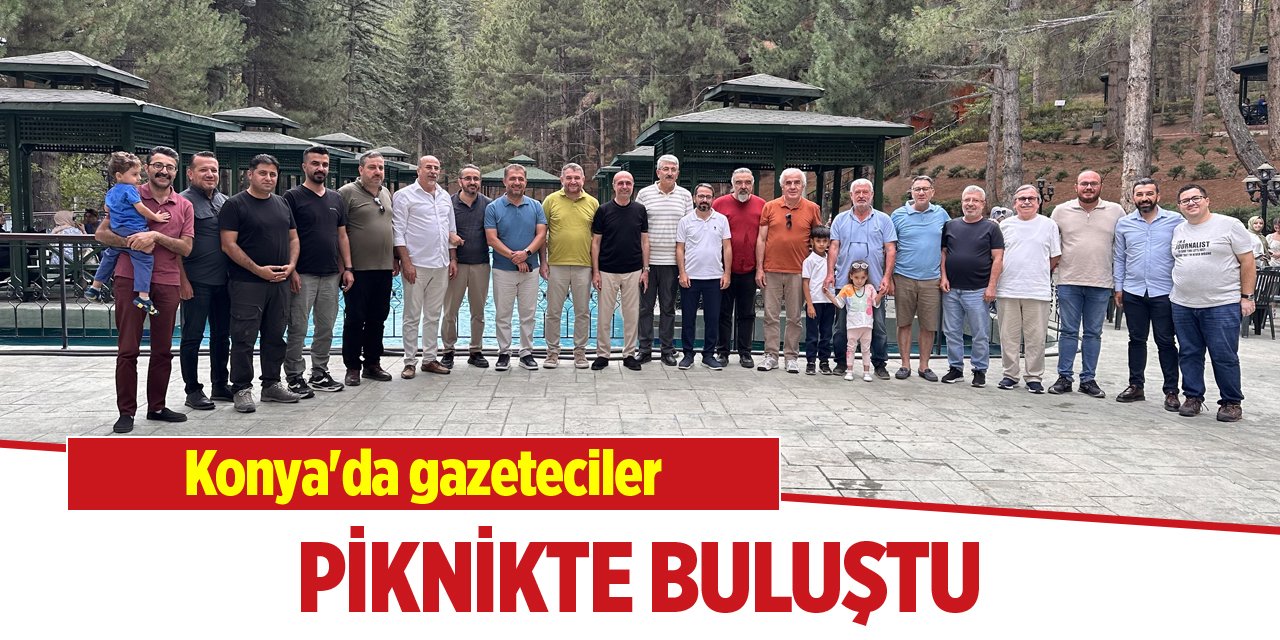 Konya'da gazeteciler piknikte buluştu